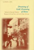 Dreaming of Gold Dreaming of Home Transnationalism & Migration Between the United States & South China 1882 1943