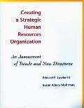 Creating a Strategic Human Resources Organization: An Assessment of Trends and New Directions