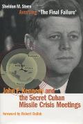 Averting the Final Failure John F Kennedy & the Secret Cuban Missile Crisis Meetings