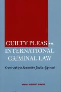 Guilty Pleas in International Criminal Law: Constructing a Restorative Justice Approach