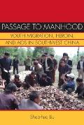Passage to Manhood Youth Migration Heroin & AIDS in Southwest China