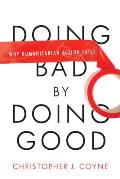 Doing Bad by Doing Good: Why Humanitarian Action Fails