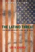The Latino Threat: Constructing Immigrants, Citizens, and the Nation