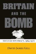 Britain and the Bomb: Nuclear Diplomacy, 1964-1970