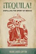 ?Tequila!: Distilling the Spirit of Mexico