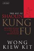 Art of Shaolin Kung Fu The Secrets of Kung Fu for Self Defense Health & Enlightenment