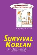 Survival Korean How to Communicate Without Fuss or Fear Instantly