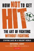 How Not to Get Hit: The Art of Fighting Without Fighting