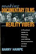 Making Documentary Films & Reality Videos A Practical Guide to Planning Filming & Editing Documentaries of Real Events