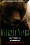 Grizzly Years In Search of the American Wilderness