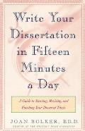 Writing Your Dissertation in Fifteen Minutes a Day A Guide to Starting Revising & Finishing Your Doctoral Thesis