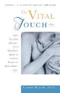 Vital Touch How Intimate Contact with Your Baby Leads to Happier Healthier Development