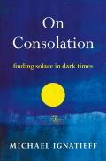 On Consolation Finding Solace in Dark Times