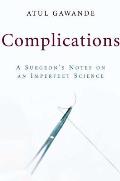 Complications A Surgeons Notes on an Imperfect Science