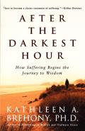 After the Darkest Hour How Suffering Begins the Journey to Wisdom