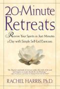 20 Minute Retreats Revive Your Spirit in Just Minutes a Day with Simple Self Led Practices