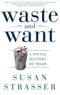 Waste & Want A Social History Of Trash