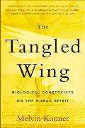 Tangled Wing Biological Constraints on the Human Spirit