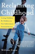 Reclaiming Childhood Letting Children Be Children in Our Achievement Oriented Society