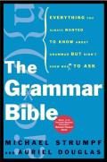 Grammar Bible Everything You Always Wanted to Know about Grammar But Didnt Know Whom to Ask