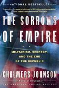 Sorrows of Empire Militarism Secrecy & the End of the Republic
