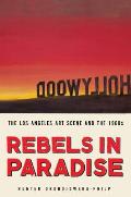 Rebels in Paradise The Los Angeles Art Scene & the 1960s