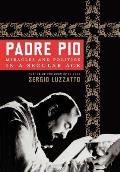 Padre Pio Miracles & Politics in a Secular Age