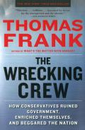 Wrecking Crew How Conservatives Ruined Government Enriched Themselves & Beggared the Nation