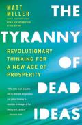 Tyranny of Dead Ideas Revolutionary Thinking for a New Age of Prosperity