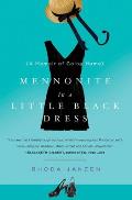 Mennonite in a Little Black Dress A Memoir of Going Home
