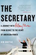 Secretary A Journey with Hillary Clinton from Beirut to the Heart of American Power