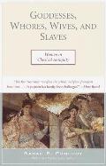 Goddesses Whores Wives & Slaves Women in Classical Antiquity
