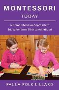 Montessori Today A Comprehensive Approach to Education from Birth to Adulthood