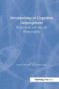 Mechanisms of Cognitive Development: Behavioral and Neural Perspectives