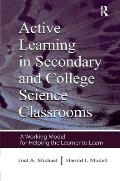 Active Learning in Secondary and College Science Classrooms: A Working Model for Helping the Learner to Learn