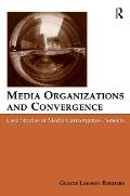 Media Organizations and Convergence: Case Studies of Media Convergence Pioneers