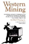 Western Mining An Informal Account of Precious Metals Prospecting Placering Lode Mining