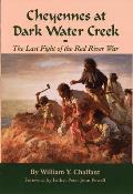Cheyennes at Dark Water Creek: The Last Fight of the Red River War