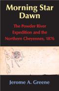 Morning Star Dawn, 2: The Powder River Expedition and the Northern Cheyennes, 1876