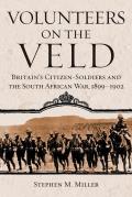 Volunteers on the Veld: Britain's Citizen-Soldiers and the South African War, 1899-1902