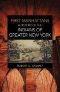 First Manhattans: A History of the Indians of Greater New York