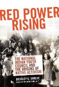Red Power Rising: The Indian Youth Council and the Origins of Native Activism