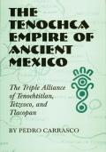 The Tenochca Empire of Ancient Mexico: The Triple Alliance of Tenochtitlan, Tetzcoco, and Tlacopan