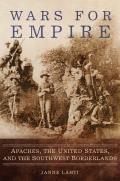 Wars for Empire: Apaches, the United States, and the Southwest Borderlands