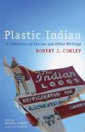 Plastic Indian A Collection of Stories & Other Writings
