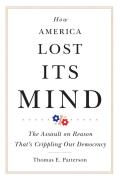 How America Lost Its Mind: The Assault on Reason That's Crippling Our Democracy Volume 15