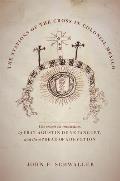 The Stations of the Cross in Colonial Mexico: The Via Crucis En Mexicano by Fray Agustin de Vetancurt and the Spread of a Devotion