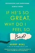 If He's So Great, Why Do I Feel So Bad?: Recognizing and Overcoming Subtle Abuse