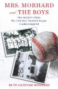 Mrs Morhard & the Boys One mothers vision The first boys baseball league A nation inspired