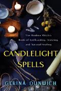 Candlelight Spells The Modern Witchs Book of Spellcasting Feasting & Natural Healing
